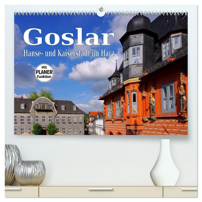 Goslar - Hanse- und Kaiserstadt im Harz (CALVENDO Premium Wandkalender 2025)