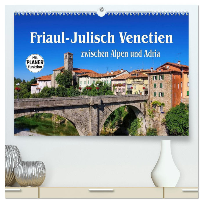 Friaul-Julisch Venetien - zwischen Alpen und Adria (CALVENDO Premium Wandkalender 2025)