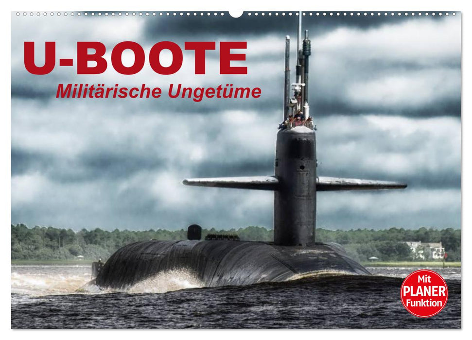 U-Boote. Militärische Ungetüme (CALVENDO Wandkalender 2025)