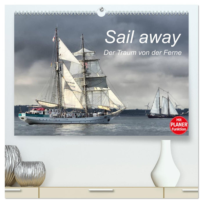 Sail away - Der Traum von der Ferne (CALVENDO Premium Wandkalender 2025)