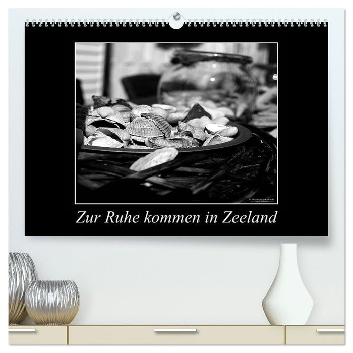 Zur Ruhe kommen in Zeeland (CALVENDO Premium Wandkalender 2025)