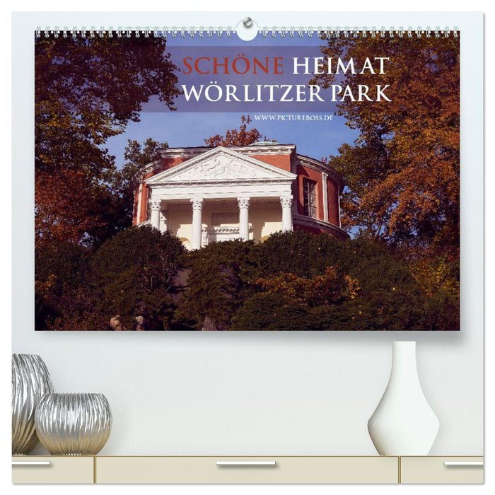 Schöne Heimat Wörlitzer Park (CALVENDO Premium Wandkalender 2025)