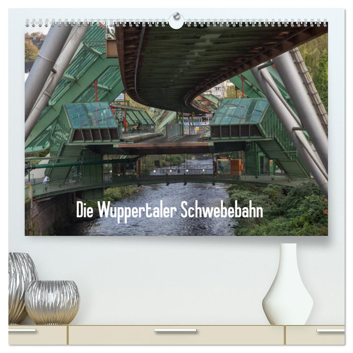 Die Wuppertaler Schwebebahn (CALVENDO Premium Wandkalender 2025)