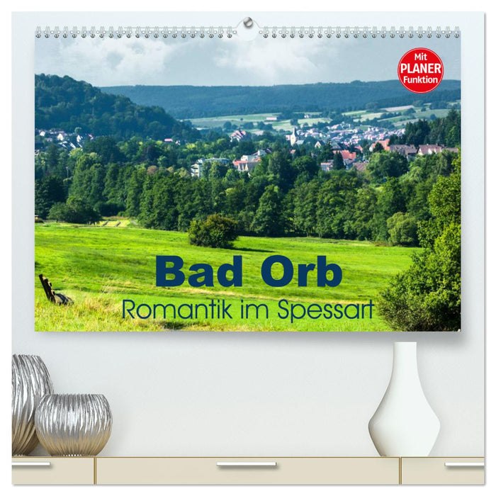 Bad Orb - Romantik im Spessart (CALVENDO Premium Wandkalender 2025)