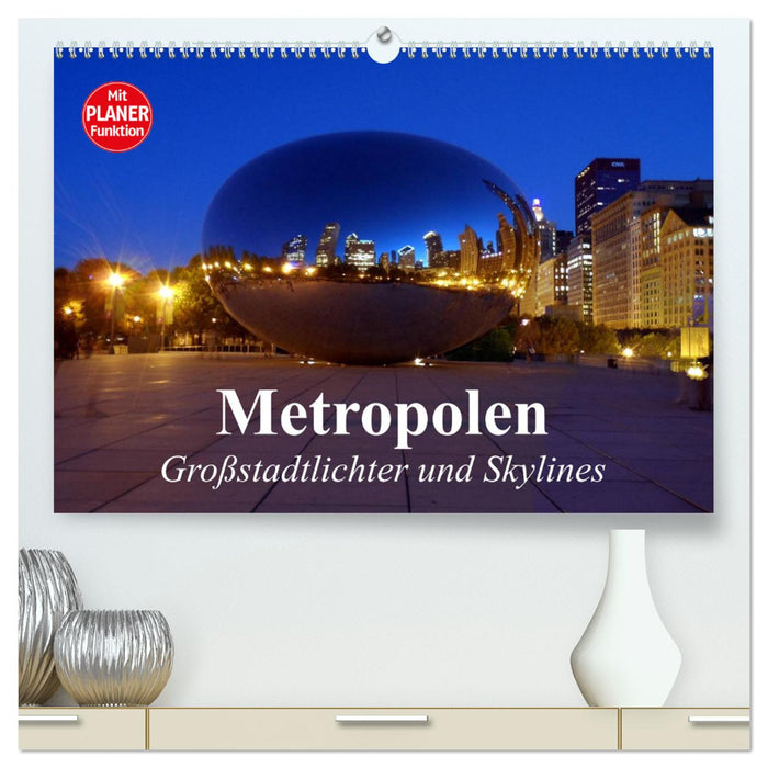 Metropolen. Großstadtlichter und Skylines (CALVENDO Premium Wandkalender 2025)