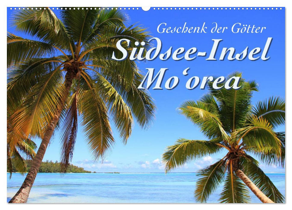Südsee-Insel Mo'orea (CALVENDO Wandkalender 2025)