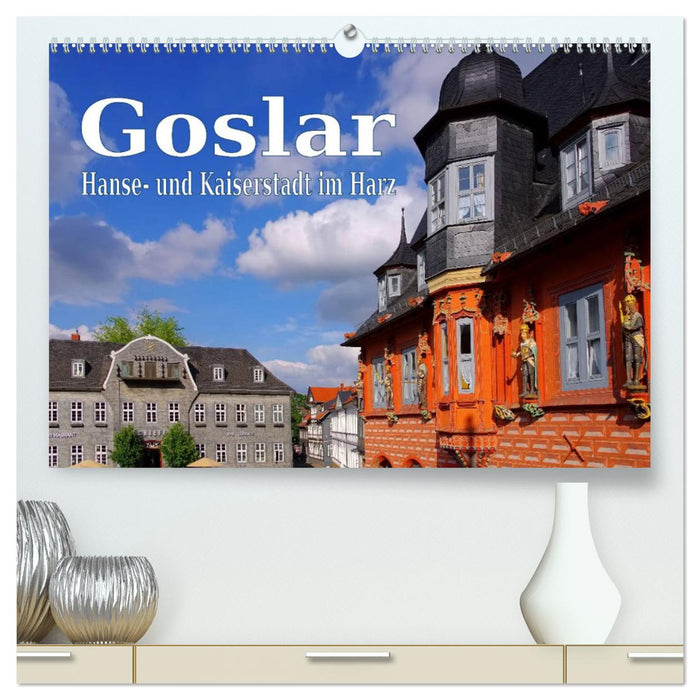 Goslar - Hanse- und Kaiserstadt im Harz (CALVENDO Premium Wandkalender 2025)