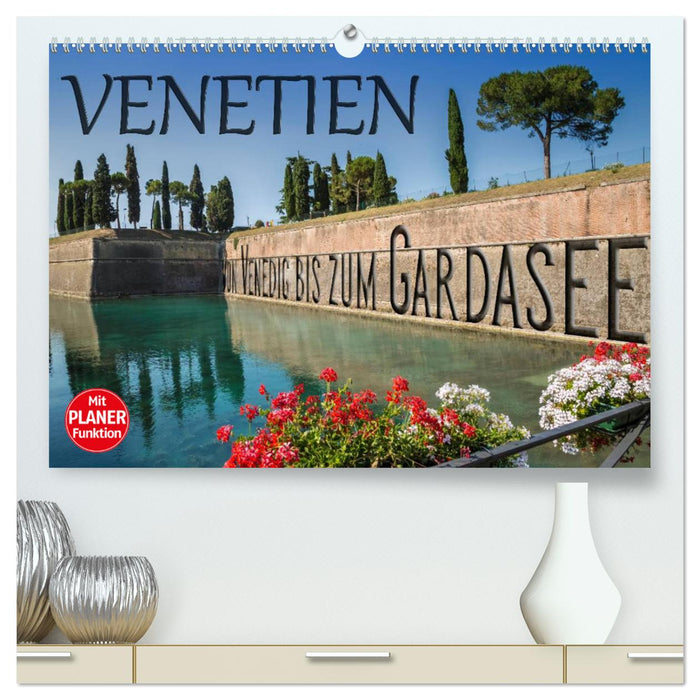 VENETIEN von Venedig bis zum Gardasee (CALVENDO Premium Wandkalender 2025)