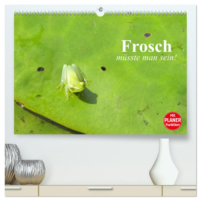 Frosch müsste man sein! (CALVENDO Premium Wandkalender 2025)