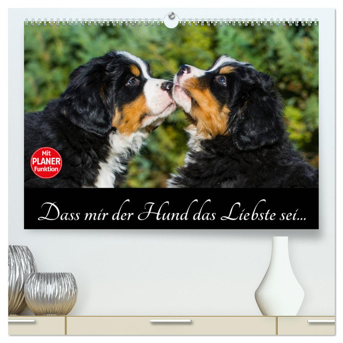 Dass mir der Hund das Liebste sei... (CALVENDO Premium Wandkalender 2025)