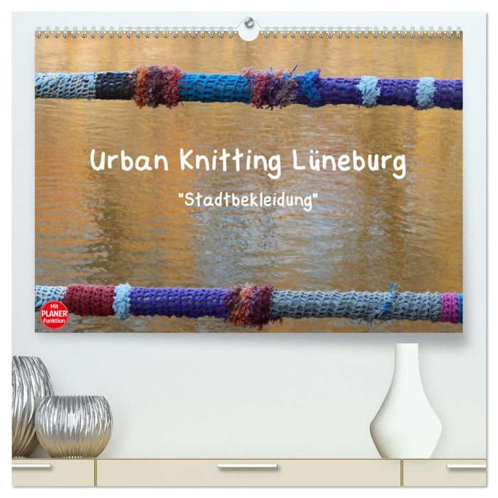 Urban Knitting Lüneburg (CALVENDO Premium Wandkalender 2025)