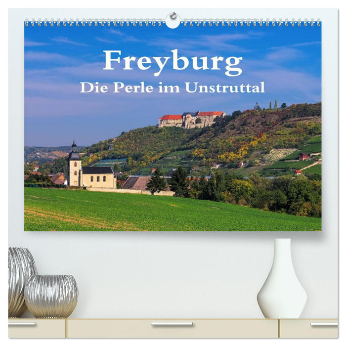 Freyburg - Die Perle im Unstruttal (CALVENDO Premium Wandkalender 2025)