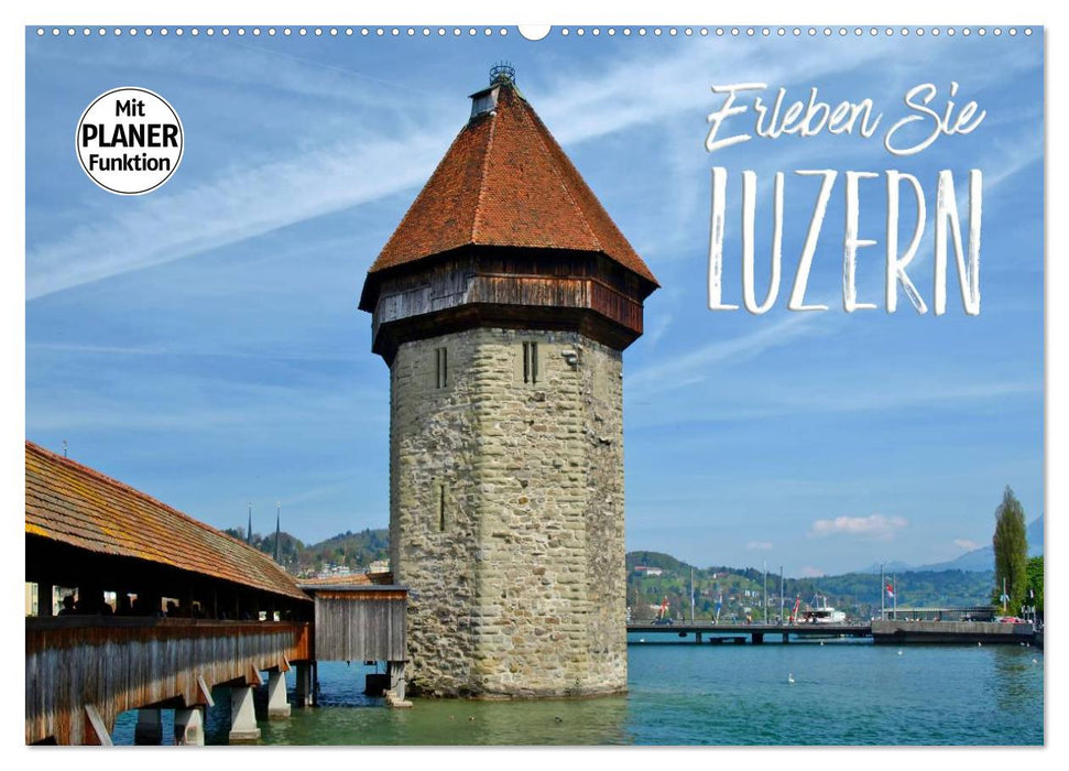 Erleben Sie LUZERN (CALVENDO Wandkalender 2025)