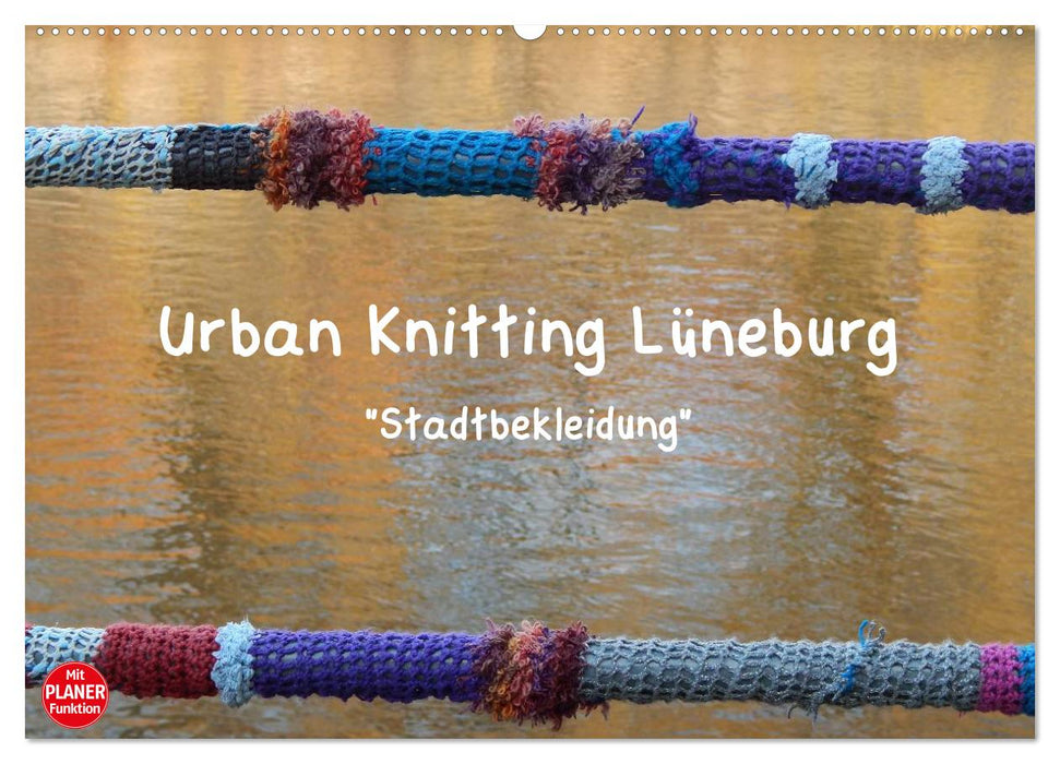 Urban Knitting Lüneburg (CALVENDO Wandkalender 2025)