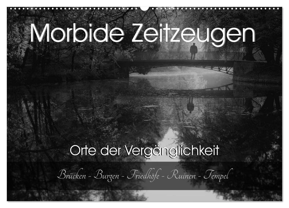 Morbide Zeitzeugen - Orte der Vergänglichkeit (CALVENDO Wandkalender 2025)