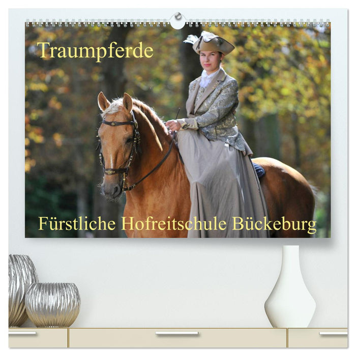 Traumpferde - Fürstliche Hofreitschule Bückeburg (CALVENDO Premium Wandkalender 2025)