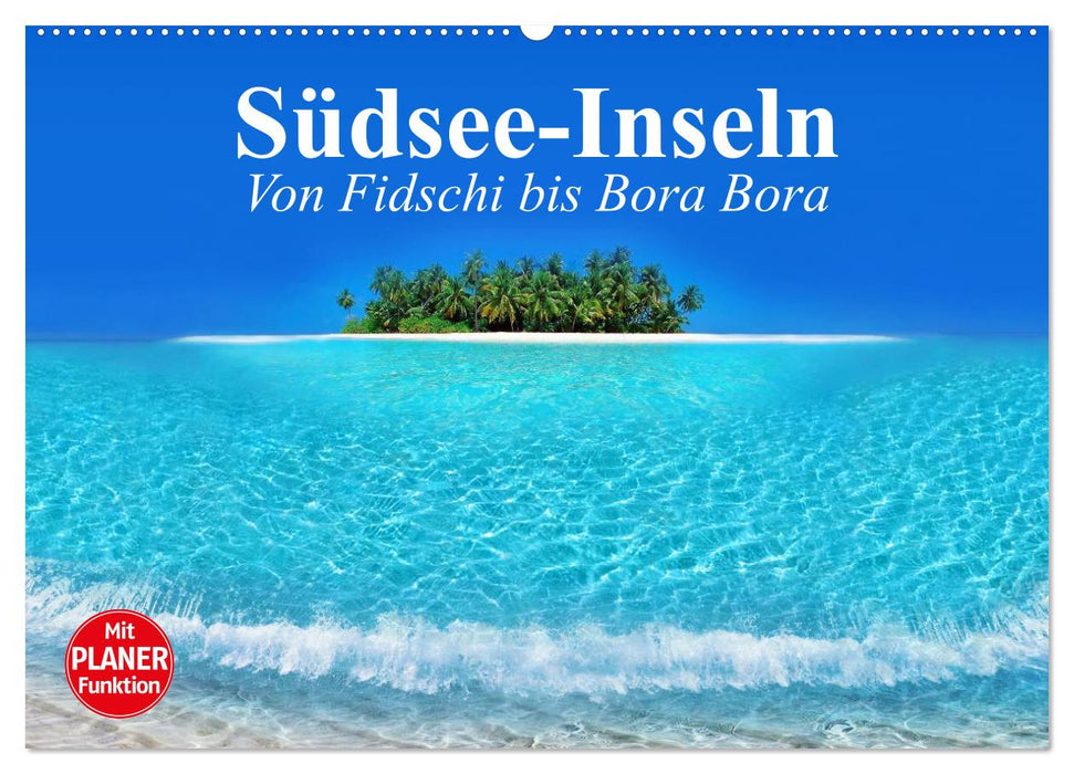 Südsee-Inseln. Von Fidschi bis Bora Bora (CALVENDO Wandkalender 2025)