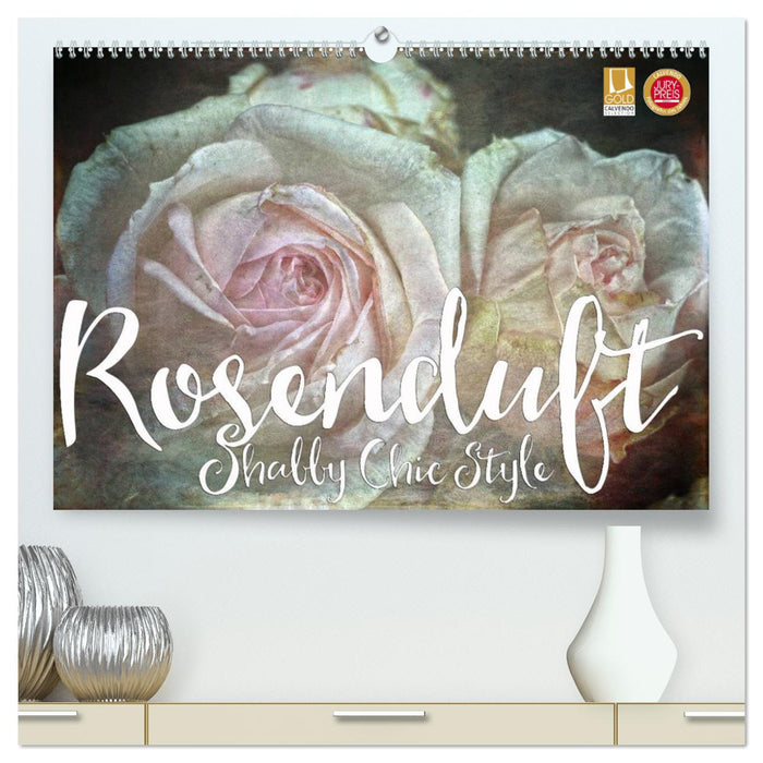 Rosenduft Shabby Chic Style (CALVENDO Premium Wandkalender 2025)