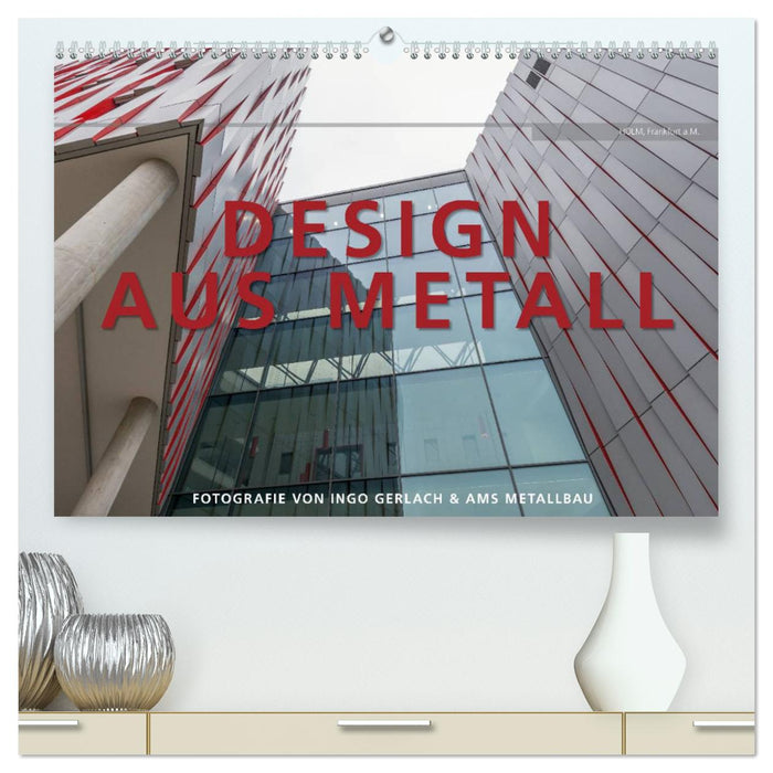 Design aus Metall. Fotografie von Ingo Gerlach und AMS Metallbau (CALVENDO Premium Wandkalender 2025)