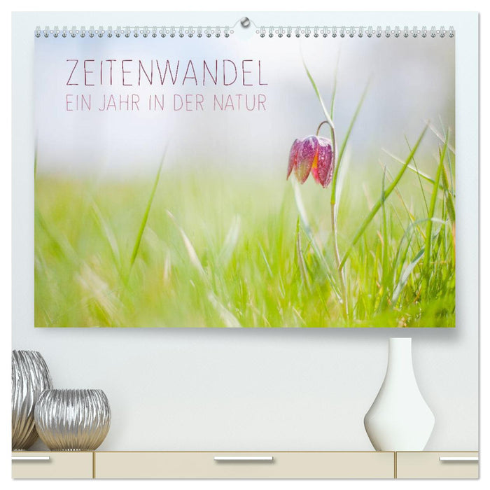 Zeitenwandel - Ein Jahr in der Natur (CALVENDO Premium Wandkalender 2025)