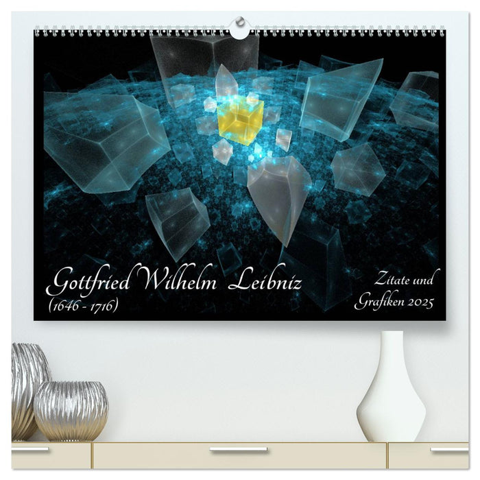 Gottfried Wilhelm Leibniz - Zitate und Grafiken 2025 (CALVENDO Premium Wandkalender 2025)