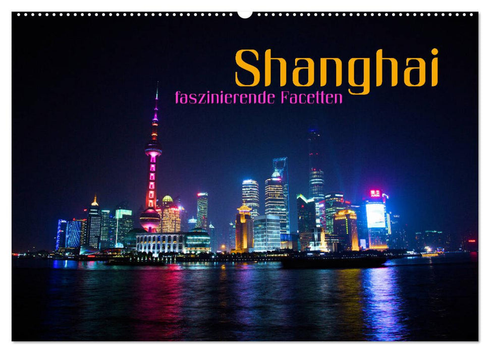 Shanghai - faszinierende Facetten (CALVENDO Wandkalender 2025)