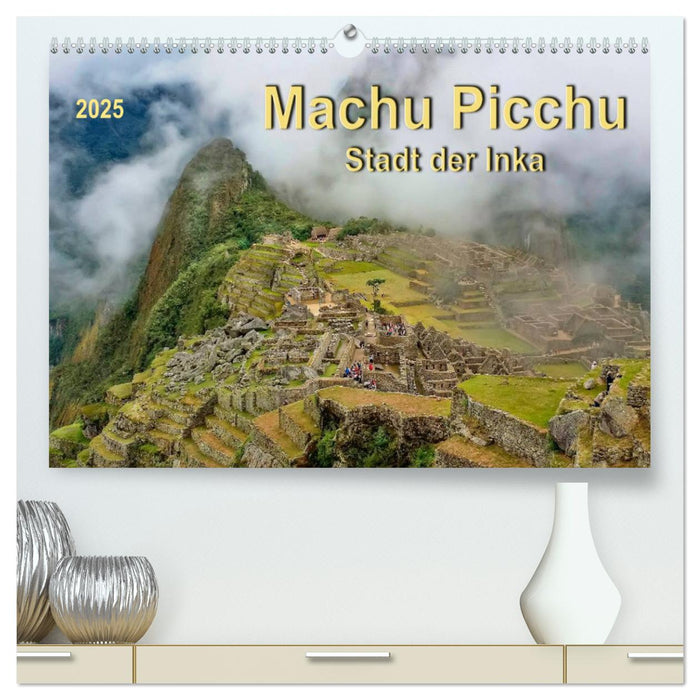 Machu Picchu - Stadt der Inka (CALVENDO Premium Wandkalender 2025)