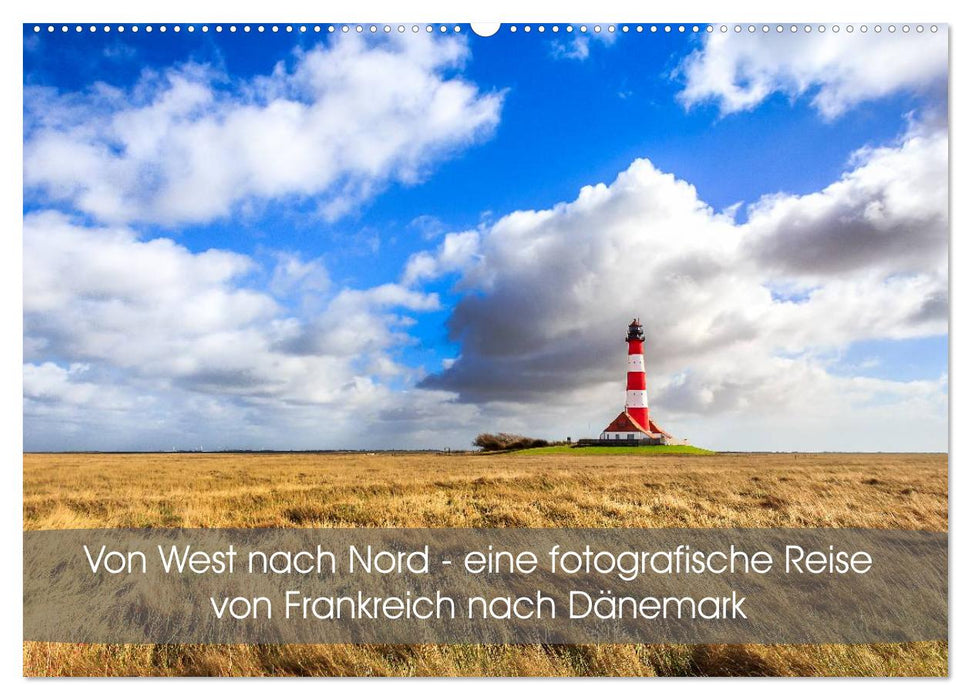 Von West nach Nord - eine fotografische Reise von Frankreich nach Dänemark (CALVENDO Wandkalender 2025)