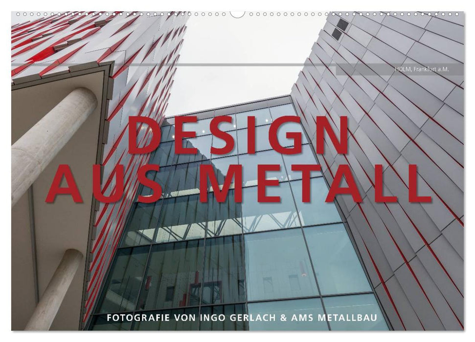 Design aus Metall. Fotografie von Ingo Gerlach und AMS Metallbau (CALVENDO Wandkalender 2025)