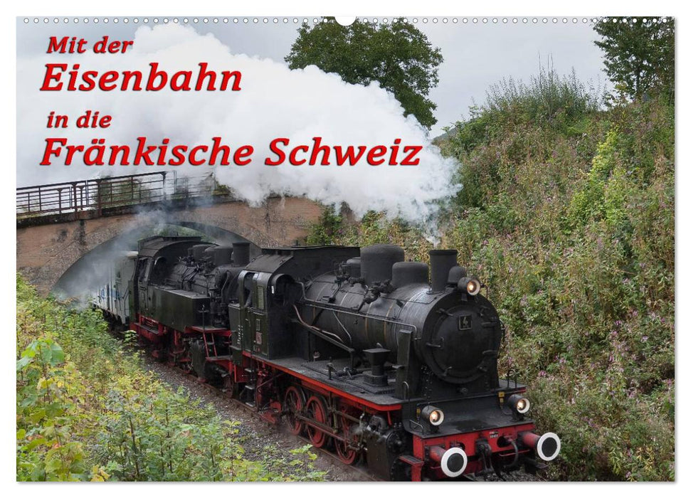 Mit der Eisenbahn in die Fränkische Schweiz (CALVENDO Wandkalender 2025)