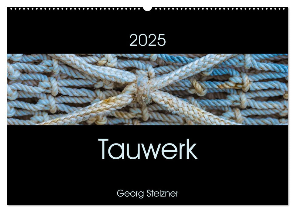 Tauwerk (CALVENDO Wandkalender 2025)
