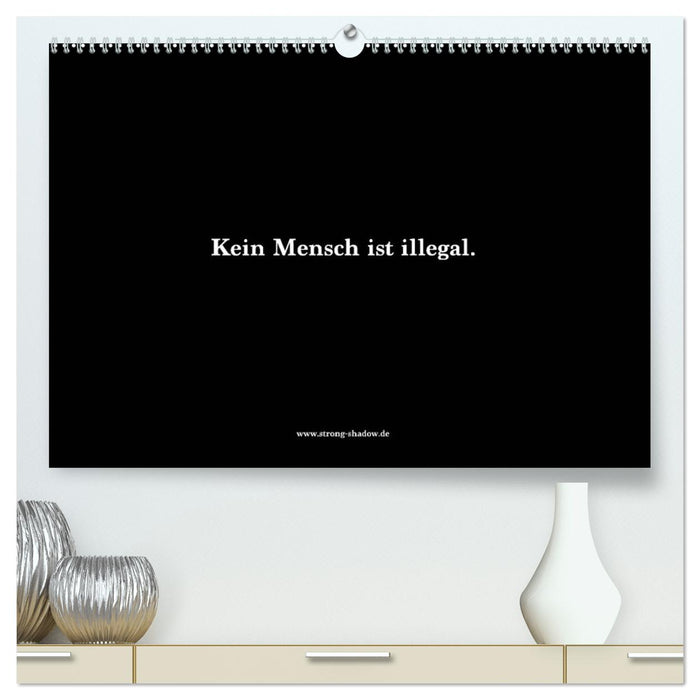 Kein Mensch ist illegal. (CALVENDO Premium Wandkalender 2025)