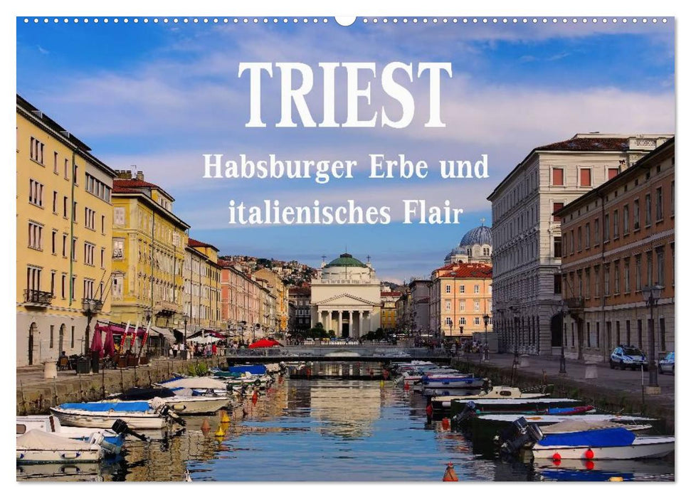 Triest - Habsburger Erbe und italienisches Flair (CALVENDO Wandkalender 2025)