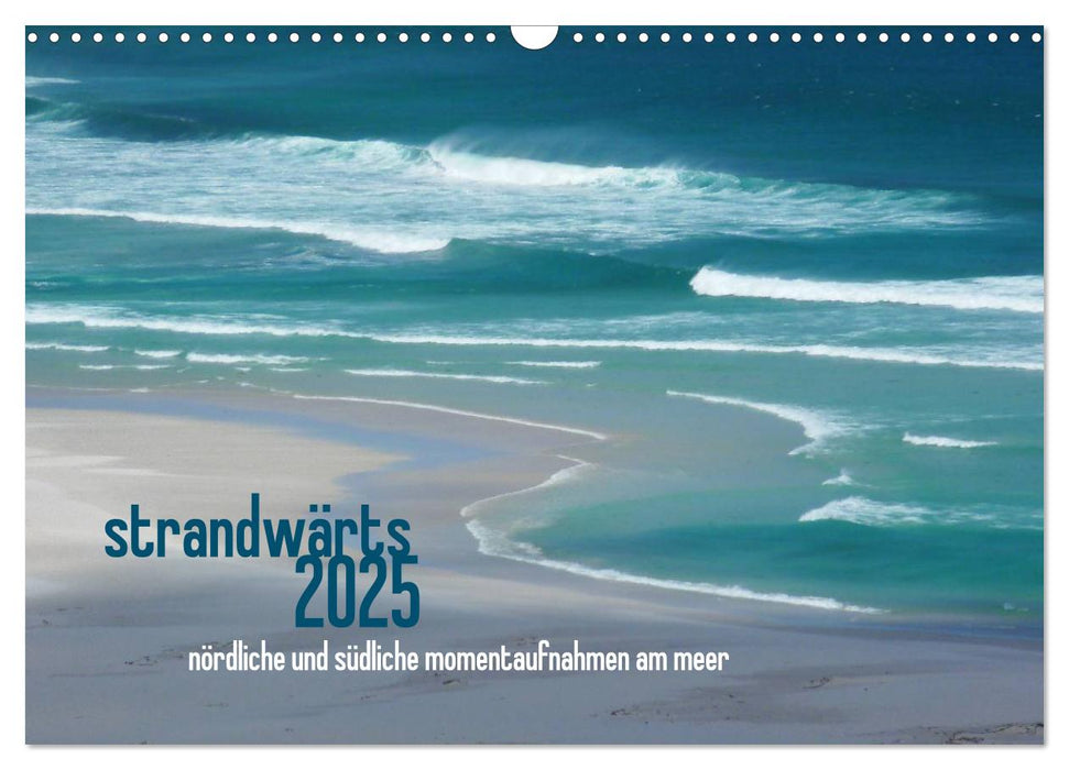 strandwärts 2025 - nördliche und südliche momentaufnahmen am meer (CALVENDO Wandkalender 2025)