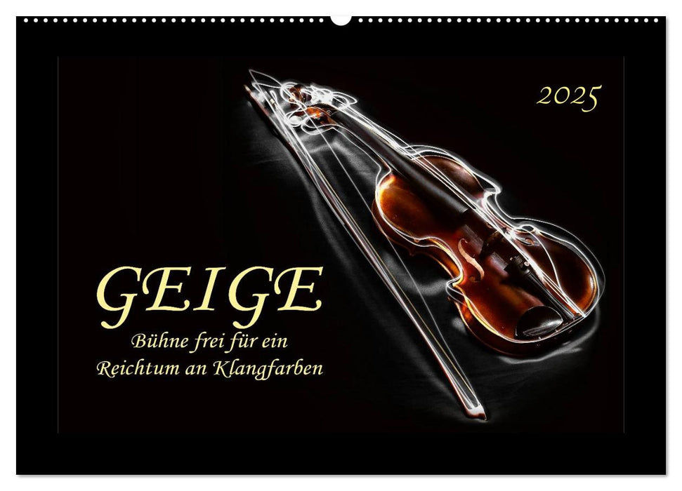 Geige - Bühne frei für ein Reichtum an Klangfarben (CALVENDO Wandkalender 2025)