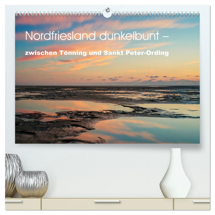 Nordfriesland dunkelbunt – zwischen Tönning und Sankt Peter-Ording (CALVENDO Premium Wandkalender 2025)