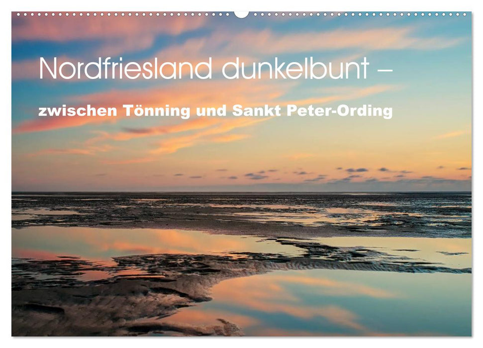 Nordfriesland dunkelbunt – zwischen Tönning und Sankt Peter-Ording (CALVENDO Wandkalender 2025)