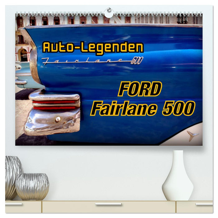 Auto-Legenden Ford Fairlane 500 (CALVENDO Premium Wandkalender 2025)