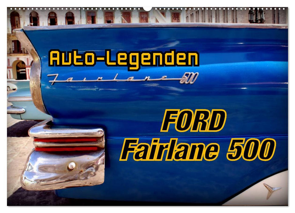 Auto-Legenden Ford Fairlane 500 (CALVENDO Wandkalender 2025)