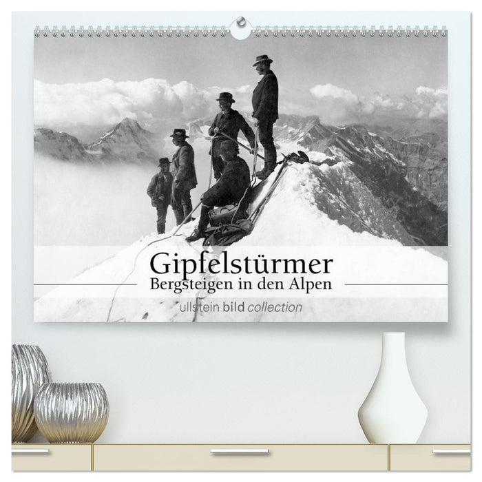 Gipfelstürmer - Bergsteigen in den Alpen (CALVENDO Premium Wandkalender 2025)