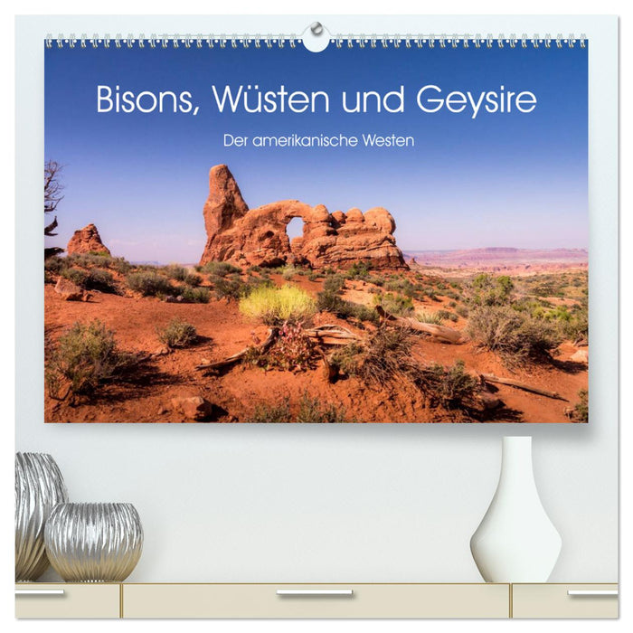 Bisons, Wüsten und Geysire. Der amerikanische Westen (CALVENDO Premium Wandkalender 2025)