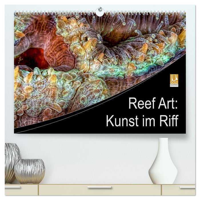 Reef Art - Kunst im Riff (CALVENDO Premium Wandkalender 2025)