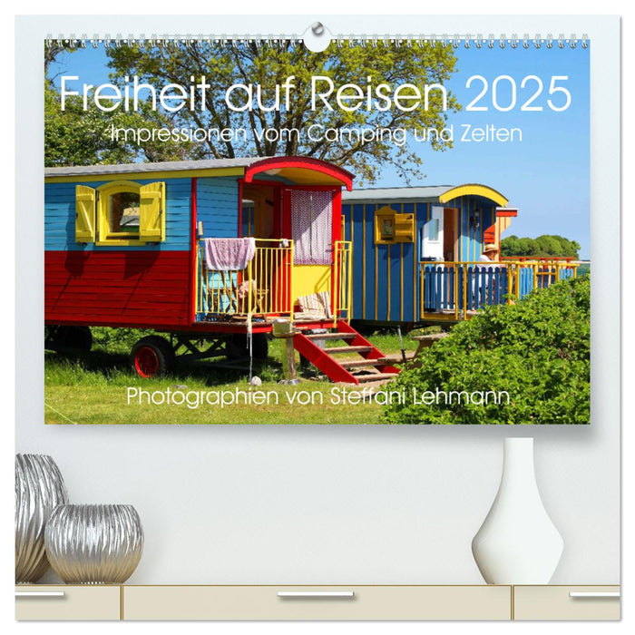 Freiheit auf Reisen 2025. Impressionen vom Camping und Zelten (CALVENDO Premium Wandkalender 2025)