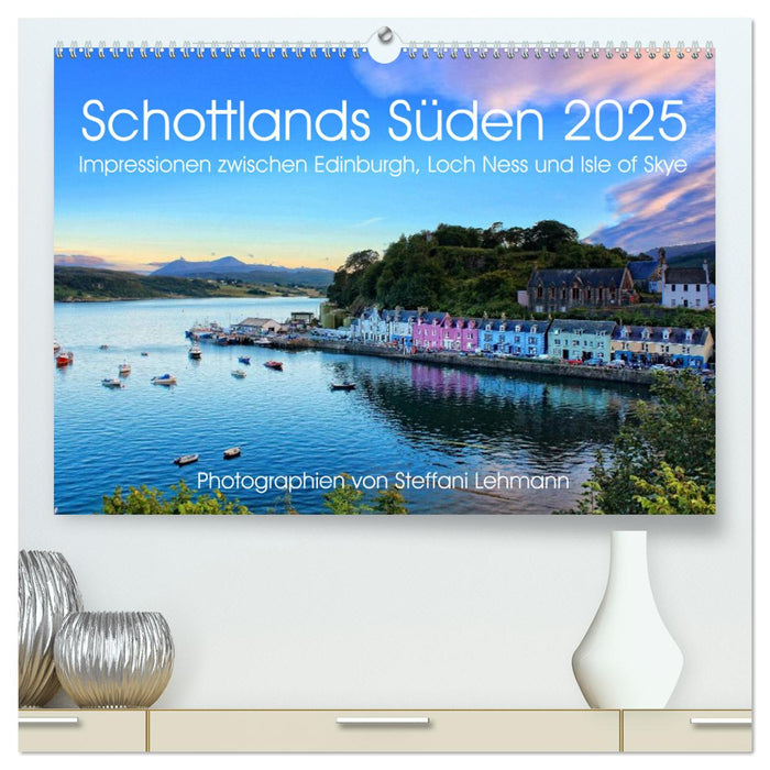 Schottlands Süden 2025. Impressionen zwischen Edinburgh, Loch Ness und Isle of Skye (CALVENDO Premium Wandkalender 2025)