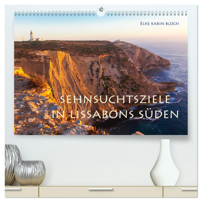 Sehnsuchtsziele im Süden Lissabons (CALVENDO Premium Wandkalender 2025)