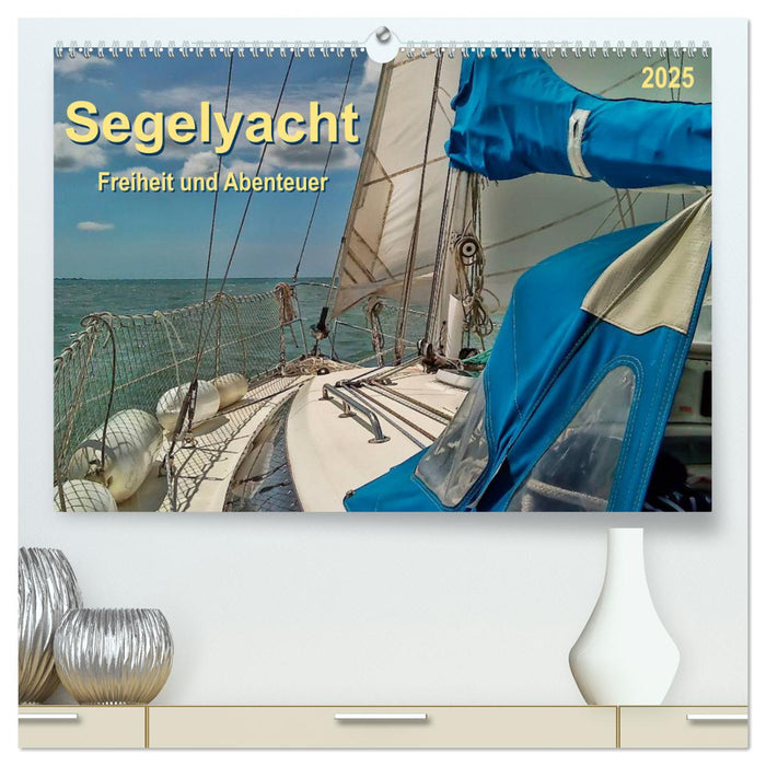 Segelyacht - Freiheit und Abenteuer (CALVENDO Premium Wandkalender 2025)