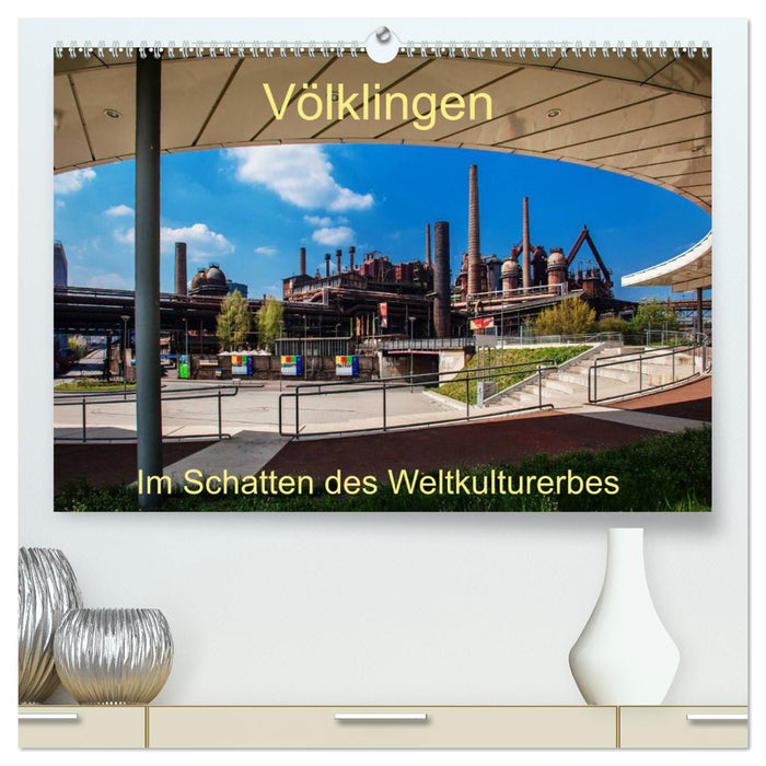 Völklingen. Im Schatten des Weltkulturerbes (CALVENDO Premium Wandkalender 2025)