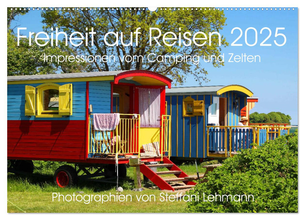 Freiheit auf Reisen 2025. Impressionen vom Camping und Zelten (CALVENDO Wandkalender 2025)