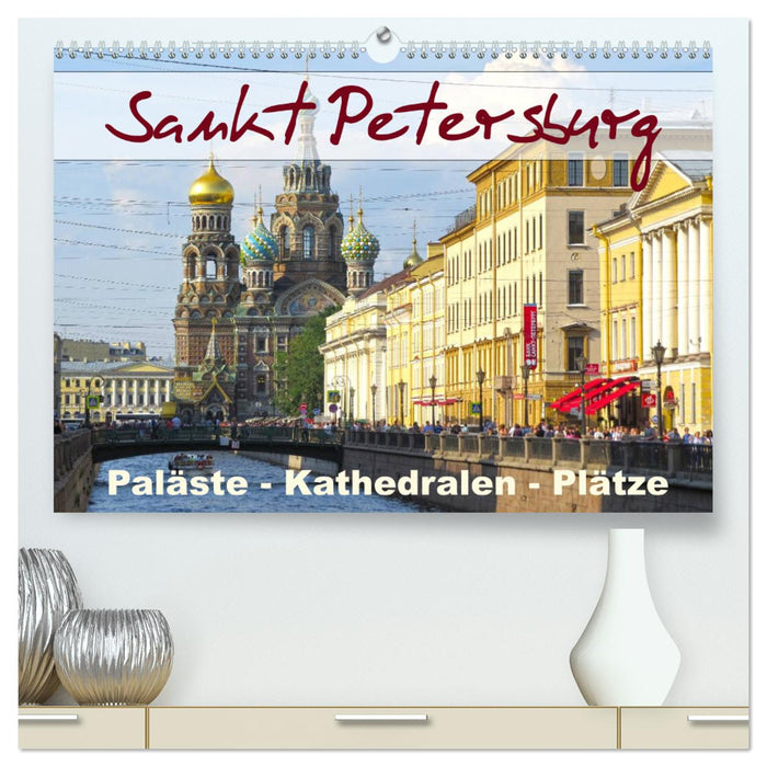 Sankt Petersburg - Paläste - Kathedralen - Plätze (CALVENDO Premium Wandkalender 2025)