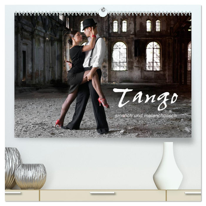 Tango - sinnlich und melancholisch (CALVENDO Premium Wandkalender 2025)